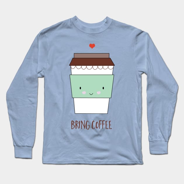 Bring Coffee Long Sleeve T-Shirt by KathrinLegg